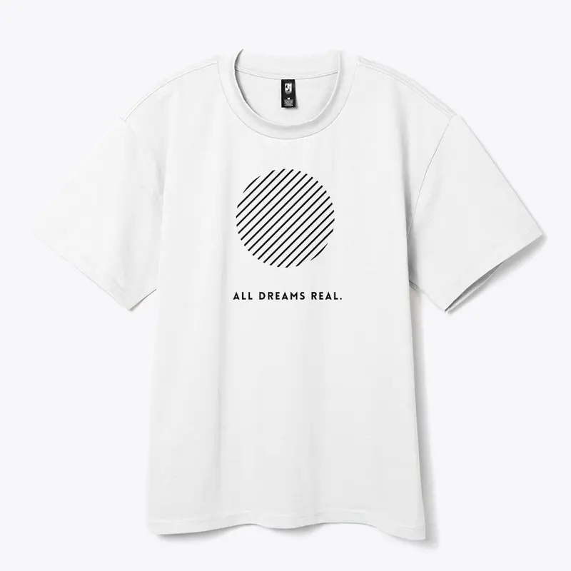 All Dreams Real Tee Shirt