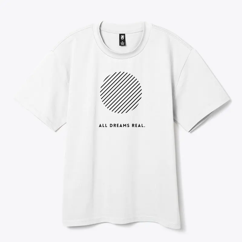 All Dreams Real Tee Shirt